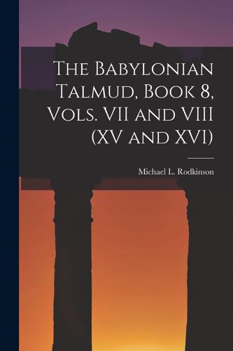 The Babylonian Talmud, Book 8, Vols. Vii And Viii (Xv And Xvi)
