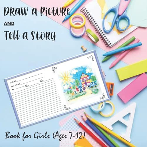 Draw A Picture And Tell A Story Book For Girls (Ages 7-12): Kids Creative Expressions: Storytelling Through Drawing And Writing