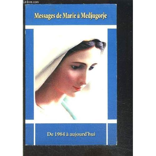 Messages De Marie A Medjugorje- De 1984 A Aujourd Hui