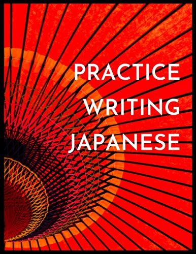 Practice Writing Japanese: Japanese Language For Beginners Kanji Writing Practice Sheets With Stroke Order Practice Writing Japanese Exercise Book For ... Practice Learning Japanese Book Beginners