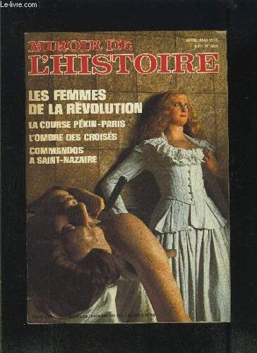 Miroir De L Histoire- Avril Mai 1978- N°304- Les Femmes De La Revolution- La Course Pekin-Paris- L Ombre Des Croises- Commandos A Saint Nazaire- L'exploit Automobile Du Prince Borhese- Une ...