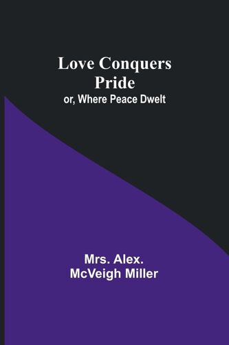 Love Conquers Pride; Or, Where Peace Dwelt
