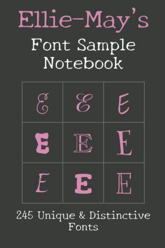 Ellie-May's Font Sample Notebook: 245 Beautiful Fonts Sampled With The Word Ellie-May