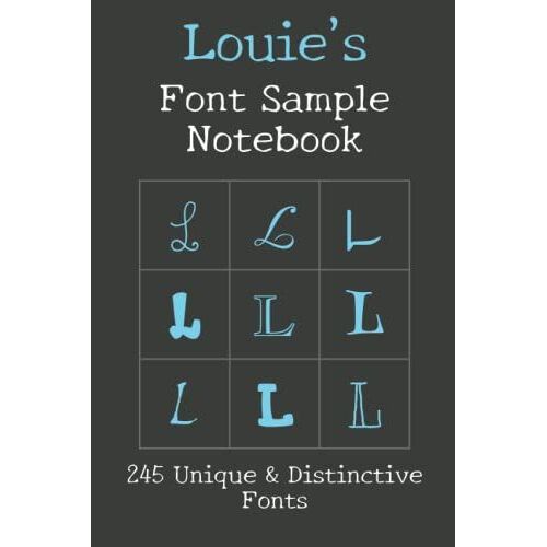 Louie's Font Sample Notebook: 245 Beautiful Fonts Sampled With The Word Louie