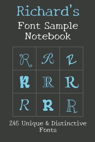 Richard's Font Sample Notebook: 245 Beautiful Fonts Sampled With The Word Richard