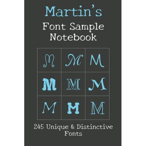 Martin's Font Sample Notebook: 245 Beautiful Fonts Sampled With The Word Martin