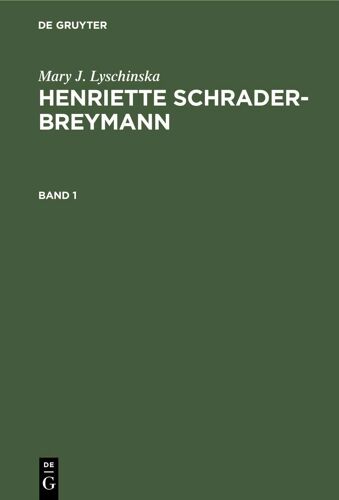 Mary J. Lyschinska: Henriette Schrader-Breymann. Band 1