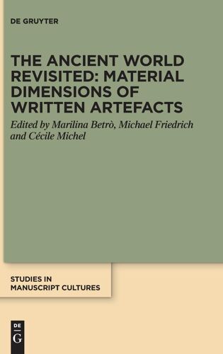 The Ancient World Revisited: Material Dimensions Of Written Artefacts: 37 (Studies In Manuscript Cultures, 37)