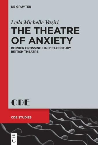 The Theatre Of Anxiety: Border Crossings In 21st-Century British Theatre (Contemporary Drama In English Studies, 34)