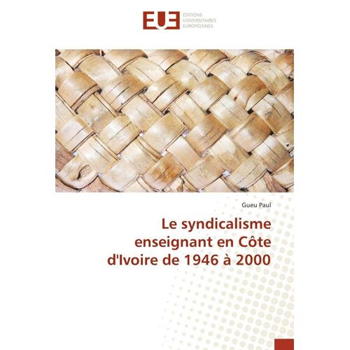 Le Syndicalisme Enseignant En Côte D'ivoire De 1946 À 2000
