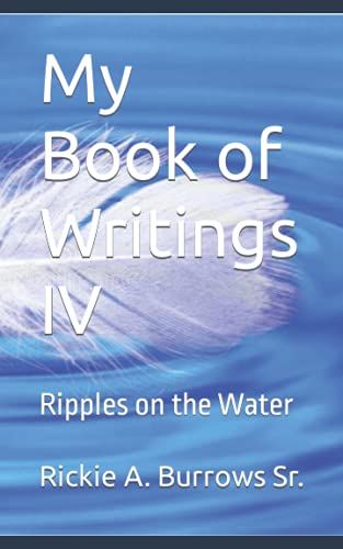 My Book Of Writings Iv: Ripples On The Water