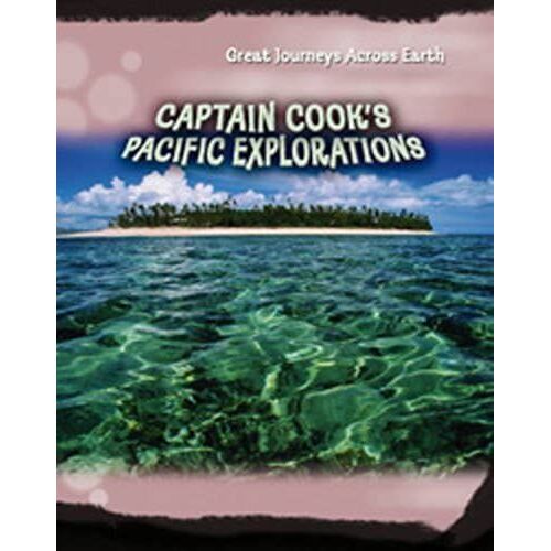 Captain Cook's Pacific Explorations (Great Journeys Acoss Earth)