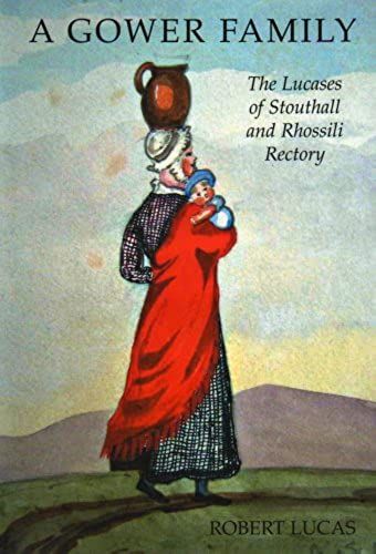 A Gower Family: The Lucases Of Stouthall And Rhossili Rectory