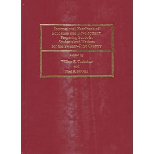 International Handbook Of Education And Development: Preparing Schools, Students And Nations For The Twenty-First Century