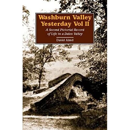 Washburn Valley Yesterday: V. 2: A Second Pictorial Record Of Life In A Dales Valley (Washburn Valley Series)