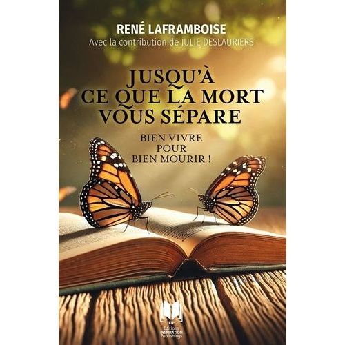Jusqu'à Ce Que La Mort Vous Sépare - Bien Vivre Pour Bien Mourir !