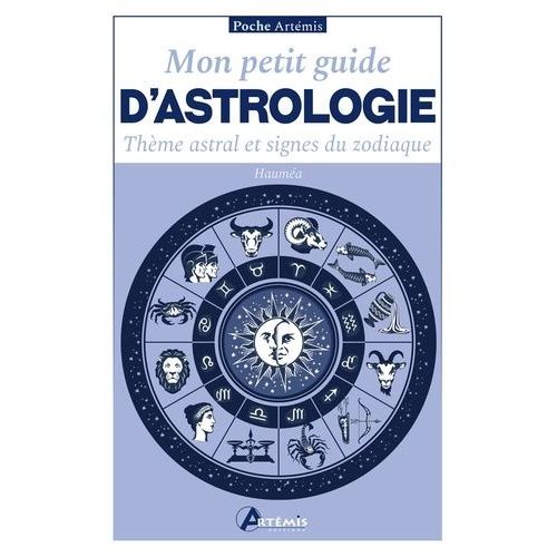 Mon Petit Guide D'astrologie - Thème Astral Et Signes Du Zodiaque
