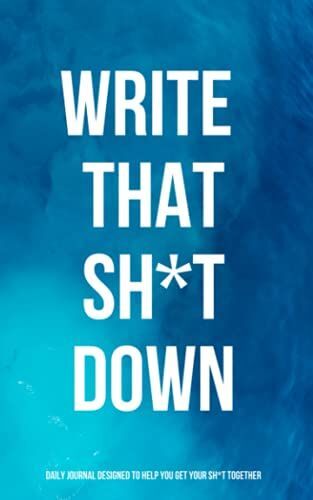 Write That Sh*T Down Daily Journal