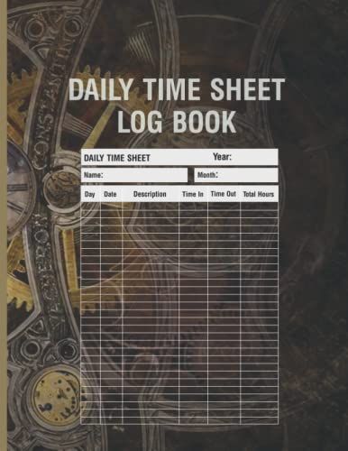 Daily Time Sheet Log Book: Simple Timesheet Log Book To Record Time And Daily Work Activity