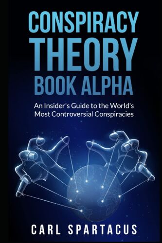 Conspiracy Theory Book Alpha: An Insider's Guide To The World's Most Controversial Conspiracies
