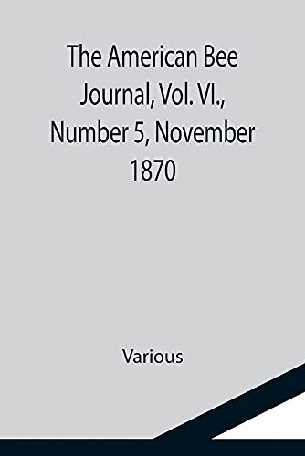 The American Bee Journal, Vol. Vi., Number 5, November 1870