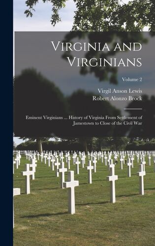 Virginia And Virginians: Eminent Virginians ... History Of Virginia From Settlement Of Jamestown To Close Of The Civil War; Volume 2