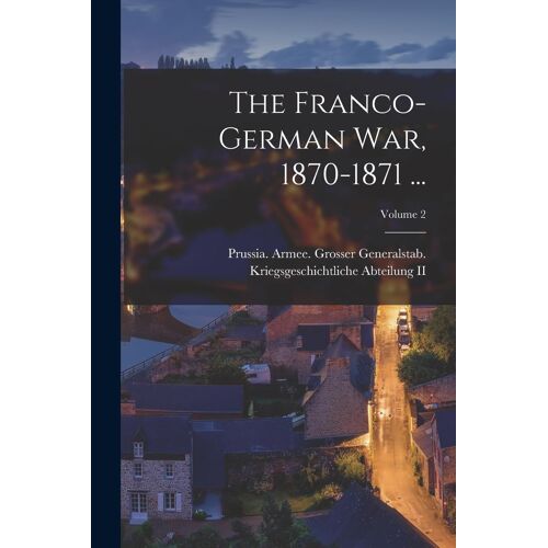 The Franco-German War, 1870-1871 ...; Volume 2