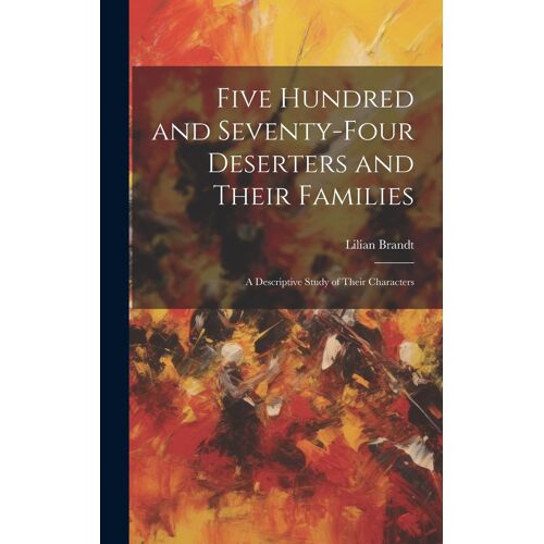 Five Hundred And Seventy-Four Deserters And Their Families: A Descriptive Study Of Their Characters