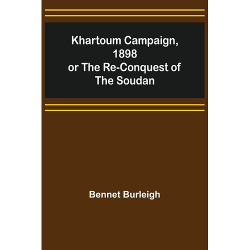 Khartoum Campaign, 1898; Or The Re-Conquest Of The Soudan