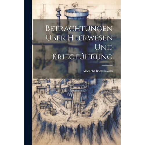 Betrachtungen Über Heerwesen Und Kriegführung