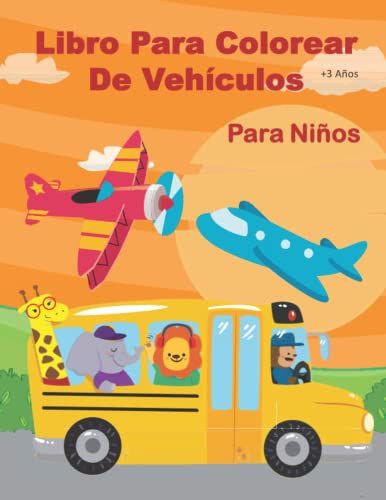 Libro Para Colorear De Vehículos Para Niños +3 Años - Vol 4 -: Mi Primer Libro De Colorear Vehículos | Vehículos: Coches Colorear | Vehículos Y Medios ... | Libro Para Colorear Antiestres Infantil