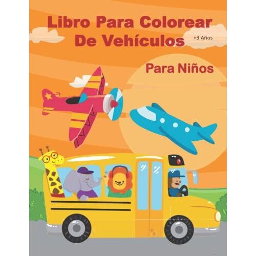 Libro Para Colorear De Vehículos Para Niños +3 Años - Vol 4 -: Mi Primer Libro De Colorear Vehículos | Vehículos: Coches Colorear | Vehículos Y Medios ... | Libro Para Colorear Antiestres Infantil