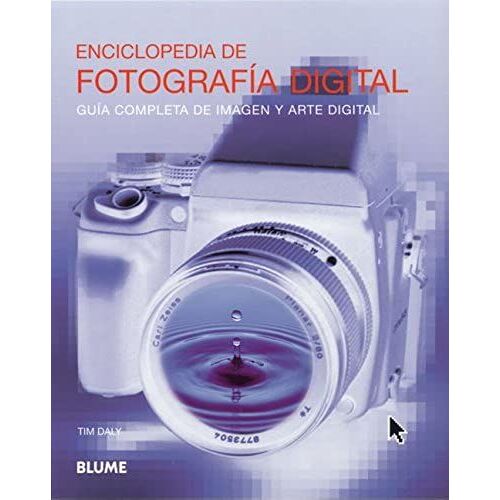 Enciclopedia De Fotografia Digital / Encyclopedia Of Digital Photography: Guía Completa De Imagen Y Arte Digital / Complete Guide Of Imaging And Digital Art