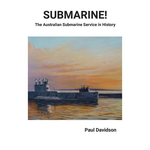 Submarine! The Australian Submarine Service In History