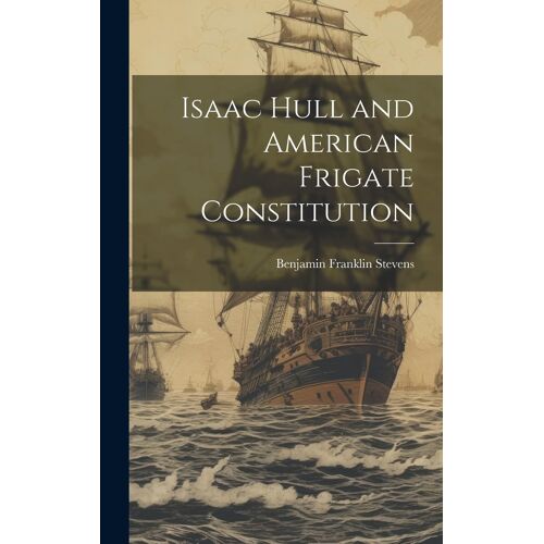 Isaac Hull And American Frigate Constitution