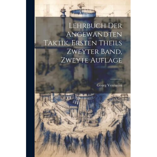 Lehrbuch Der Angewandten Taktik, Ersten Theils Zweyter Band, Zweyte Auflage