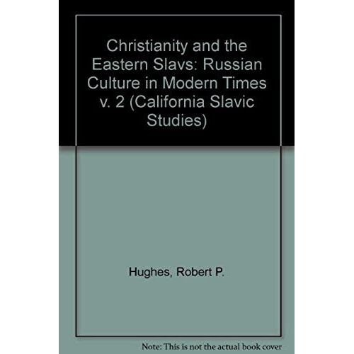 Christianity And The Eastern Slavs: Russian Culture In Modern Times (California Slavic Studies)