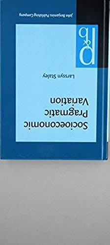 Socioeconomic Pragmatic Variation: Speech Acts And Address Forms In Context (Pragmatics And Beyond. New Series)