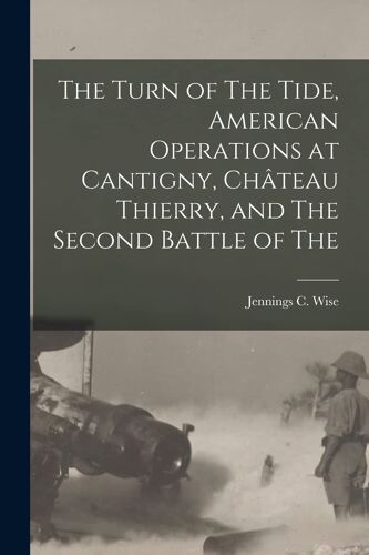 The Turn Of The Tide, American Operations At Cantigny, Château Thierry, And The Second Battle Of The
