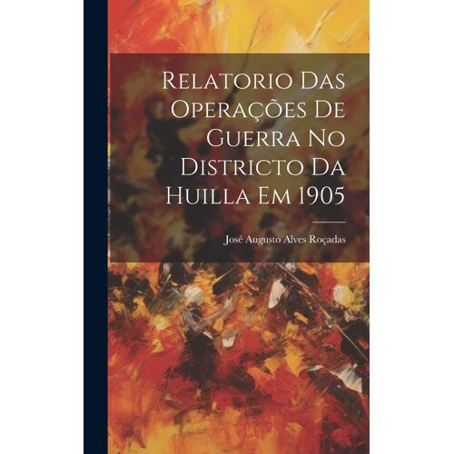 Relatorio Das Operações De Guerra No Districto Da Huilla Em 1905