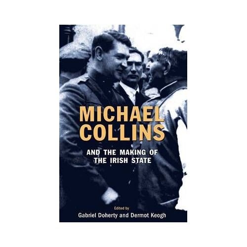 Michael Collins And The Making Of The Irish State