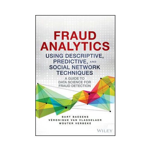Fraud Analytics Using Descriptive, Predictive, And Social Network Techniques