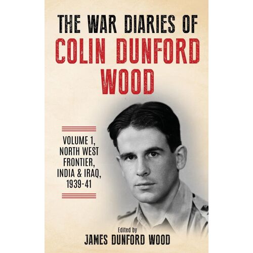 The War Diaries Of Colin Dunford Wood, Volume 1