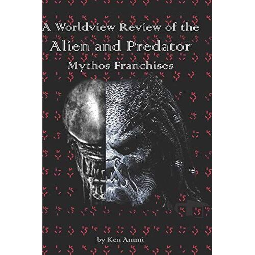A Worldview Review Of The Alien And Predator Mythos Franchises