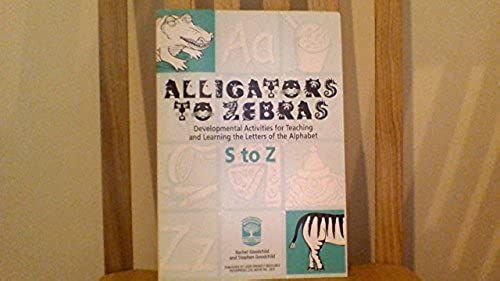 Alligators To Zebras Book C: Letters S To Z: Developmental Activities For Teaching And Learning The Letters Of The Alphabet