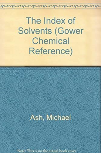 The Index Of Solvents: An International Guide To 1700 Products By Trade Name, Chemical, Application, And Manufacturer (Gower Chemical Reference)