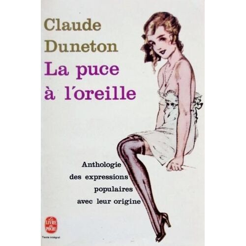 [ Le Livre De Poche N° 5516 ] La Puce À L'oreille : Anthologie Des Expressions Populaires Avec Leur Origine