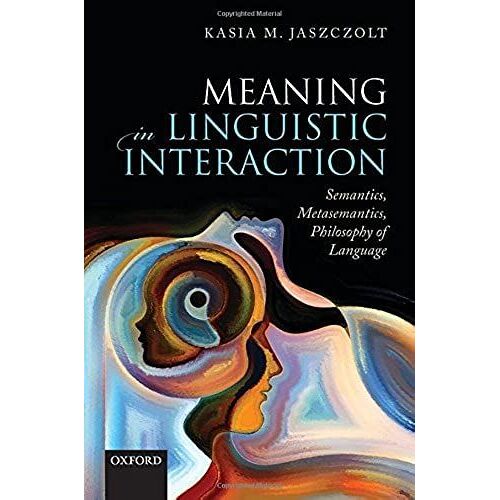 Meaning In Linguistic Interaction: Semantics, Metasemantics, Philosophy Of Language