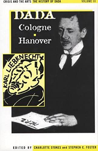 Dada Cologne Hanover: Crisis And The Arts The History Of Dada
