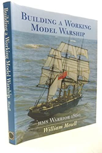 Building A Working Model Warship: Hms "Warrior"